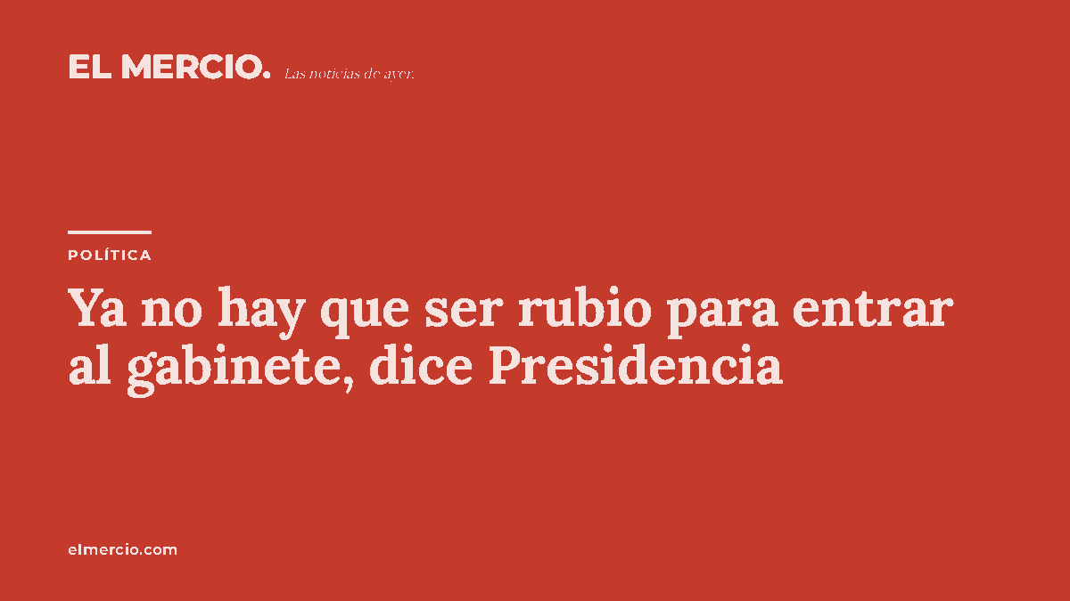 Ya no hay que ser rubio para entrar al gabinete, dice Presidencia