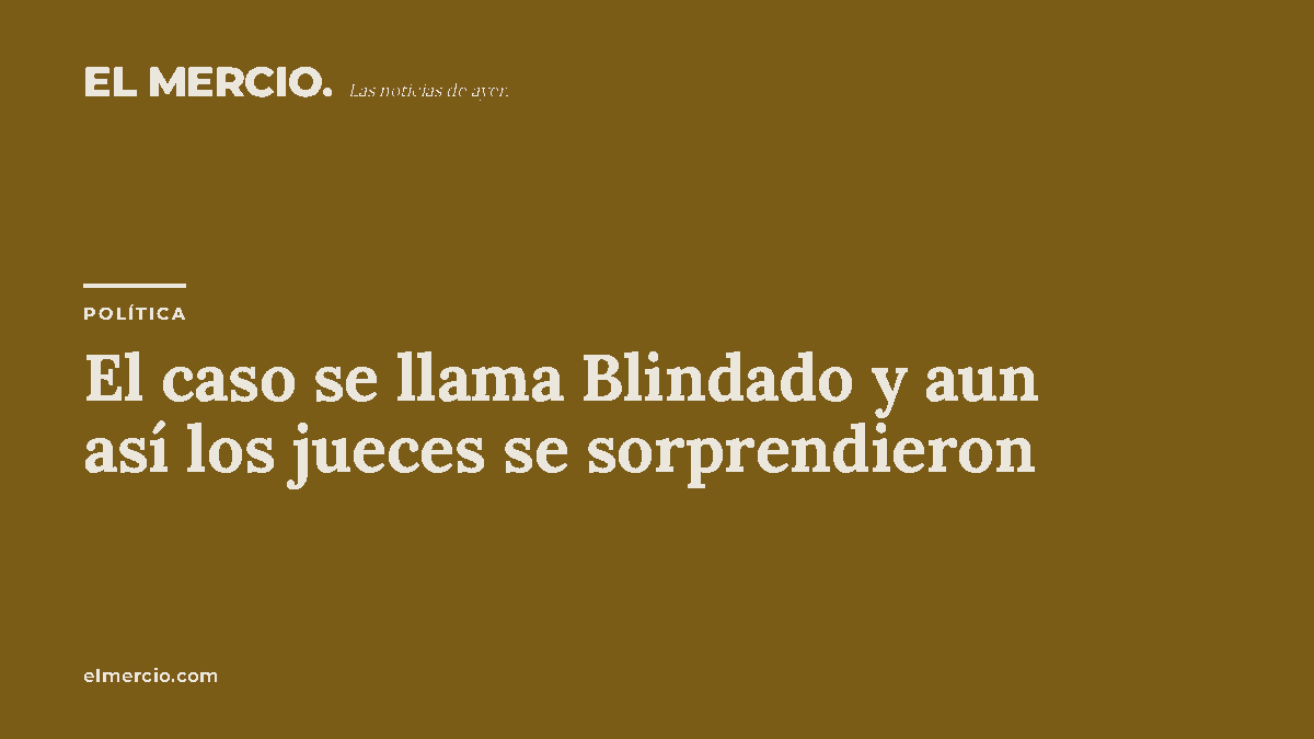 El caso se llama Blindado y aun así los jueces se sorprendieron
