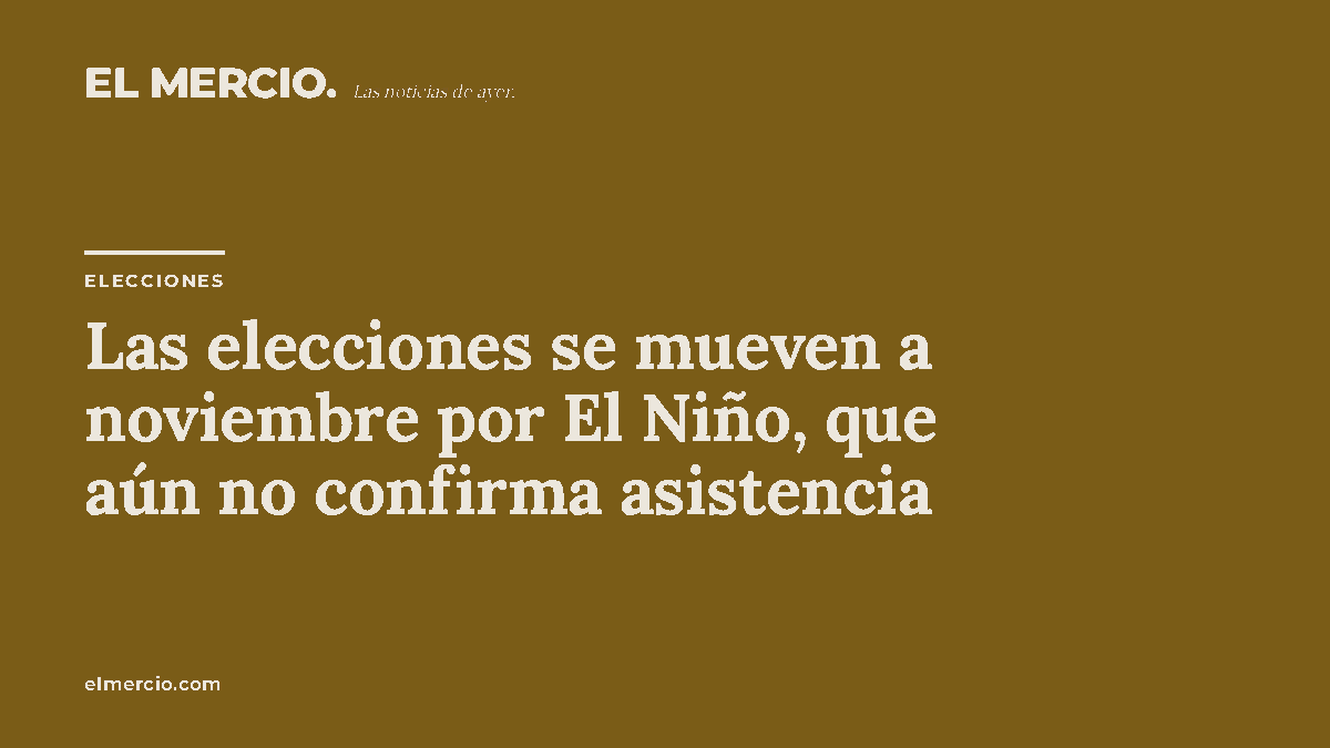 Las elecciones se mueven a noviembre por El Niño, que aún no confirma asistencia